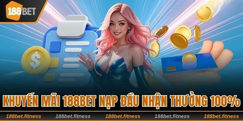 Khuyến mãi 188bet nạp đầu nhận thưởng 100%