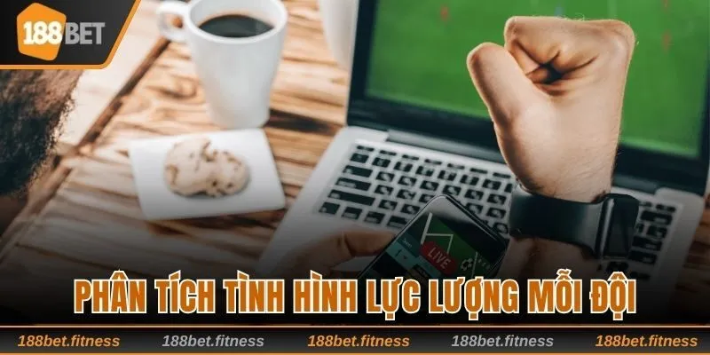Phân tích tình hình lực lượng mỗi đội