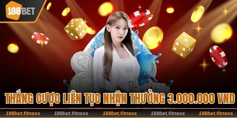 Sự kiện thắng cược liên tục nhận thưởng 3.000.000 VND