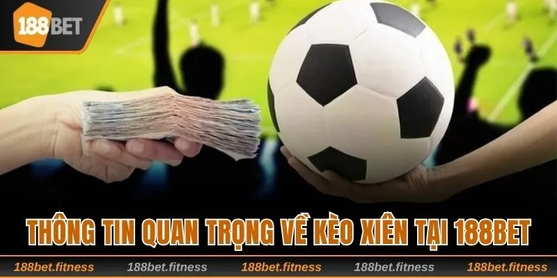 Thông tin quan trọng về kèo xiên tại 188bet