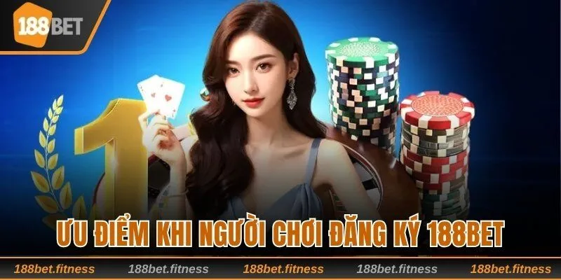 Ưu điểm khi người chơi đăng ký 188bet